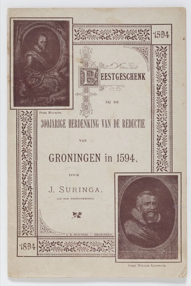 Feestgeschenk bij de Driehonderjarige Herdenking van de Reductie van Groningen in 1594 : Herinneringen uit de Worsteltijd met Spanje