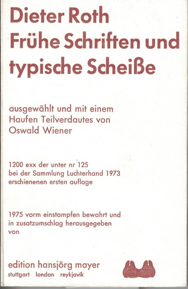 Frühe geschrifte und typische Scheiße : Ausgewählt und mit einem Haufen Teilverdautes von Oswald Wiener