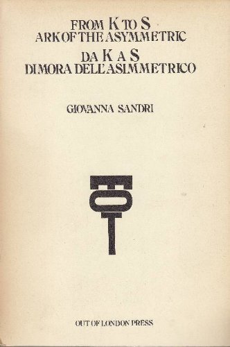 From K to S ark of the asymetric / Da K a S dimora dell' asimmetrico
