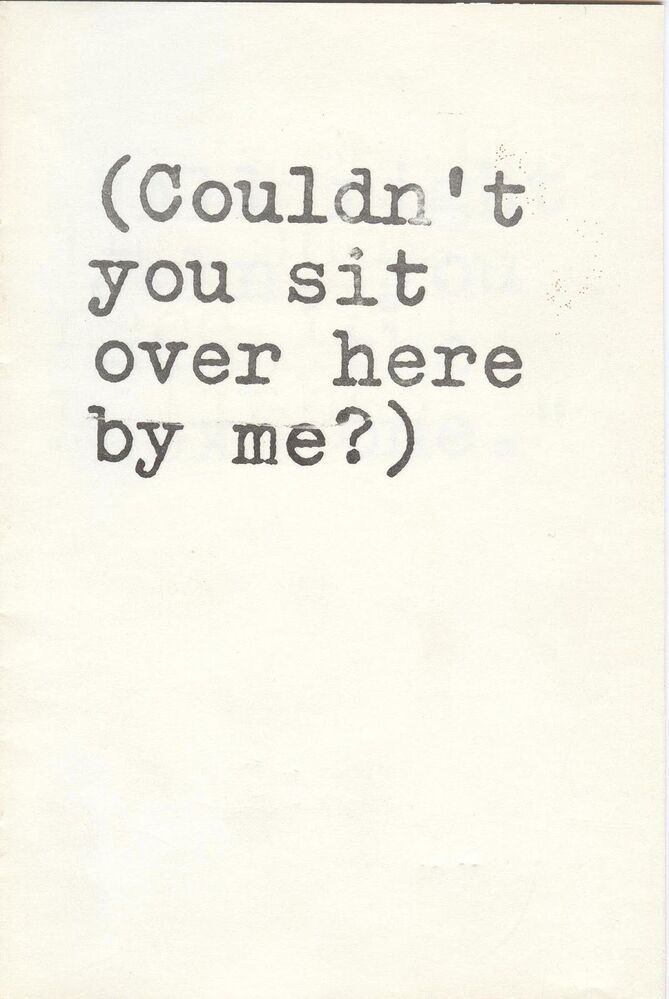 (Couldn't you sit over here by me?)