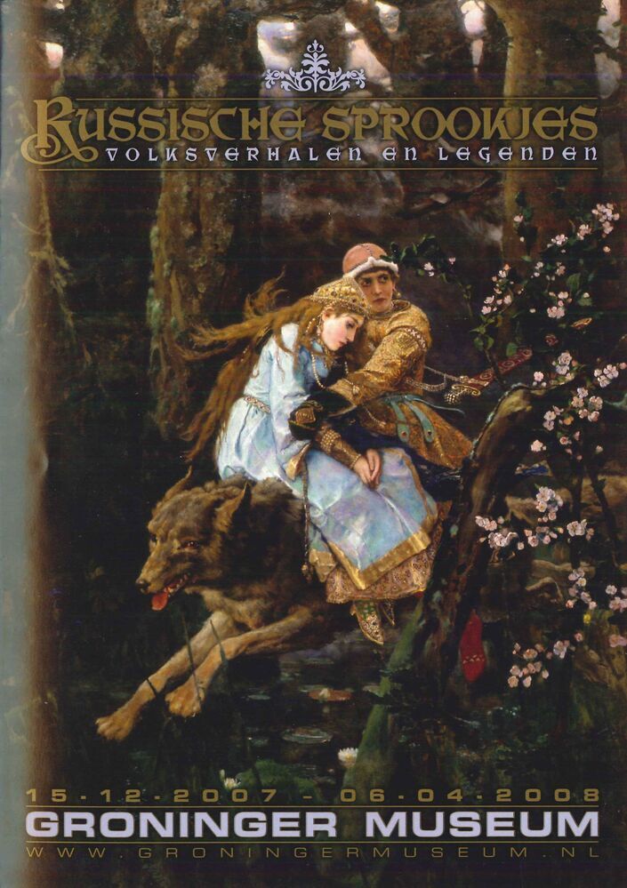Tentoonstelling in Groninger Museum 15-12-2007-6-4-2008: Russische sprookjes, volksverhalen en legenden